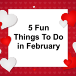 5 Fun Things To Do in February